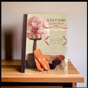 Knit One, Embellish Too: Hats, Mittens and Scarves With a Twist Soft Cover Book